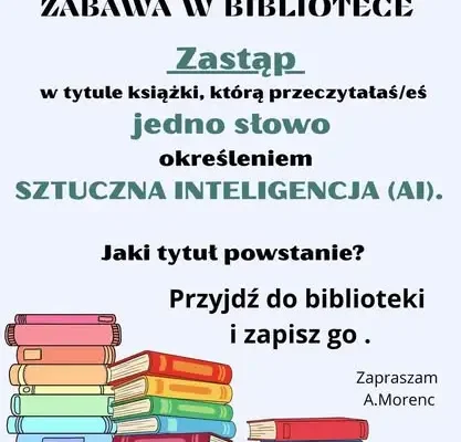 Zabawa w bibliotece szkolnej: zastąp słowo w tytule książki „sztuczną inteligencją”