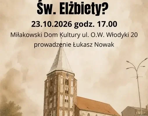 Miłakowo: spotkanie z historią kościoła św. Elżbiety już dziś